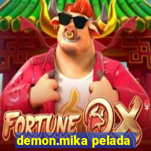 demon.mika pelada