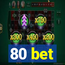 80 bet