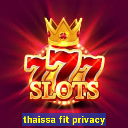 thaissa fit privacy