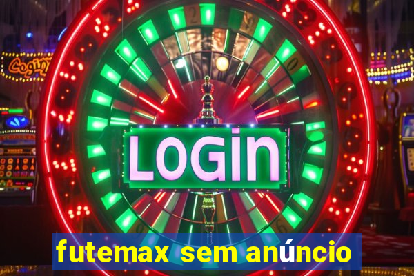 futemax sem anúncio