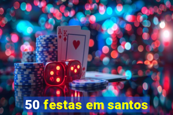 50 festas em santos