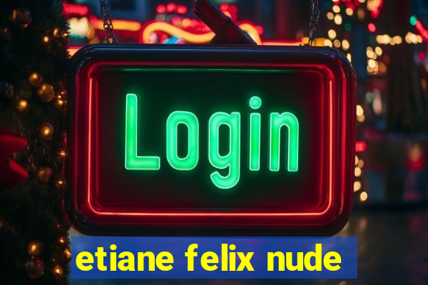 etiane felix nude
