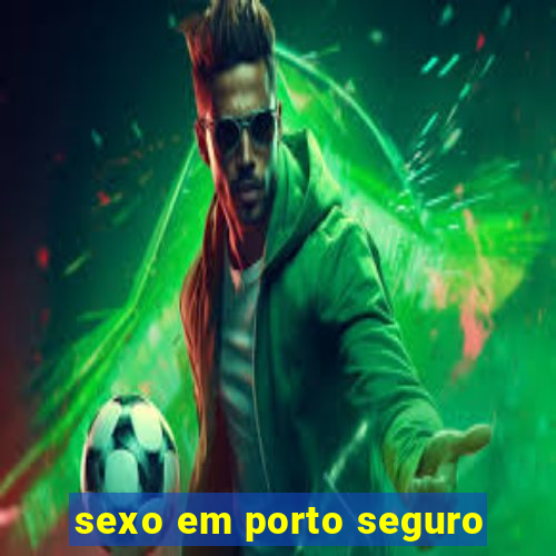 sexo em porto seguro