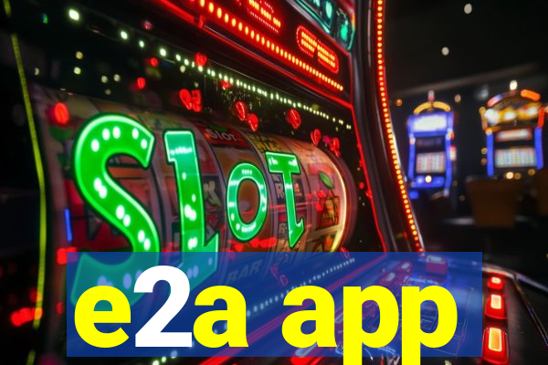 e2a app