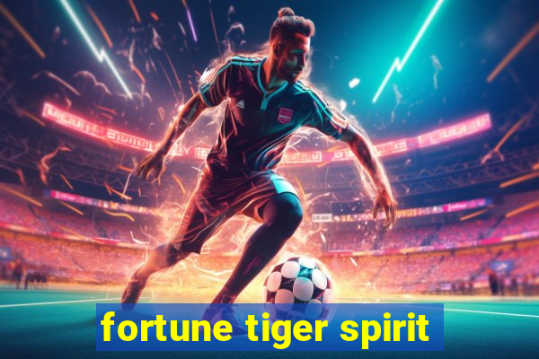 fortune tiger spirit