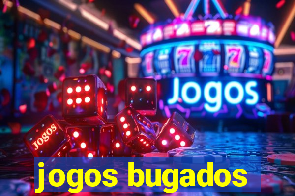 jogos bugados