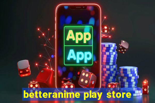 betteranime play store