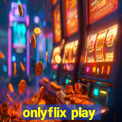 onlyflix play
