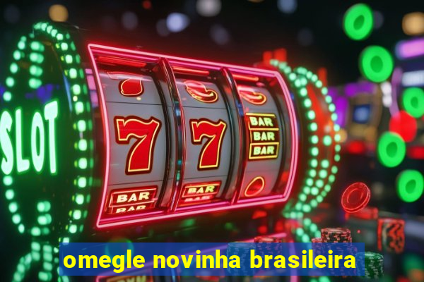 omegle novinha brasileira