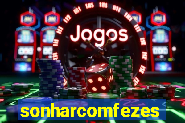 sonharcomfezes
