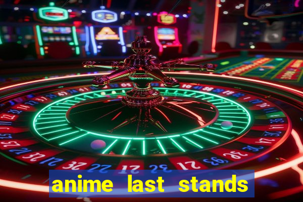 anime last stands tier list
