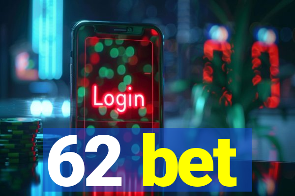 62 bet