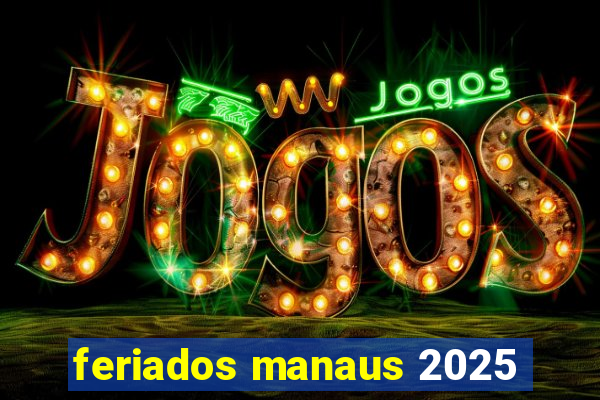 feriados manaus 2025