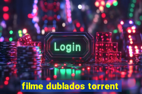 filme dublados torrent