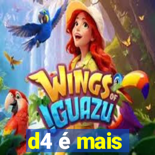 d4 é mais
