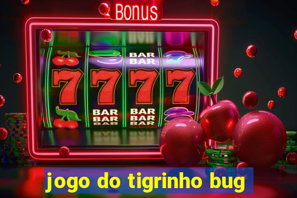 jogo do tigrinho bug