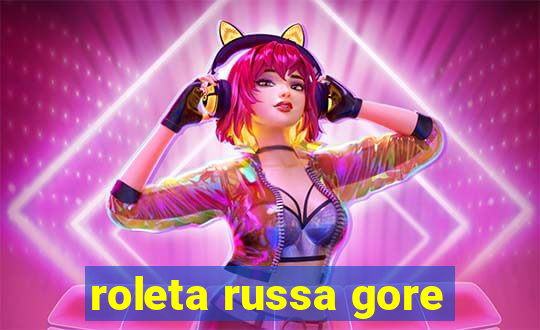 roleta russa gore