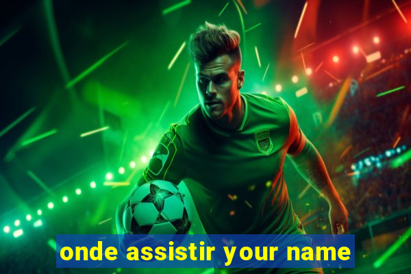onde assistir your name