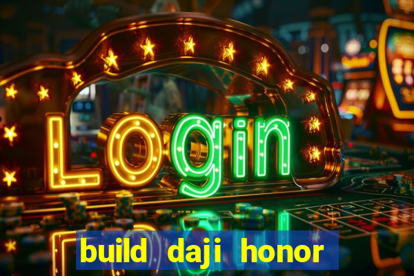 build daji honor of kings