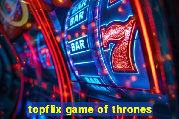 topflix game of thrones