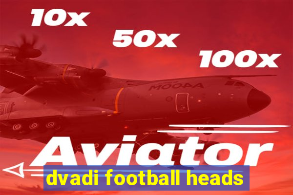 dvadi football heads