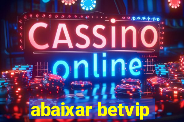 abaixar betvip