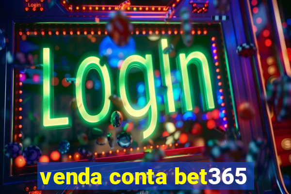 venda conta bet365