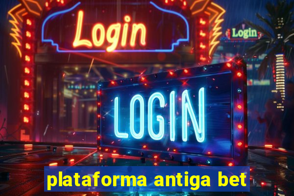 plataforma antiga bet