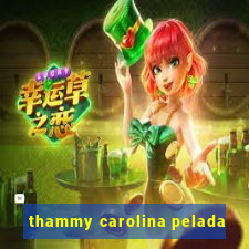 thammy carolina pelada