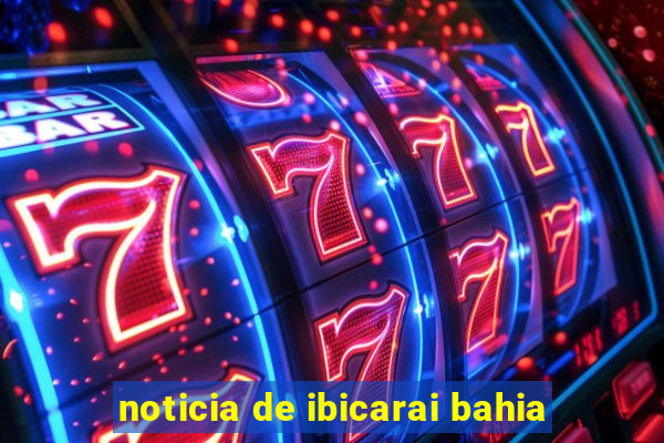 noticia de ibicarai bahia