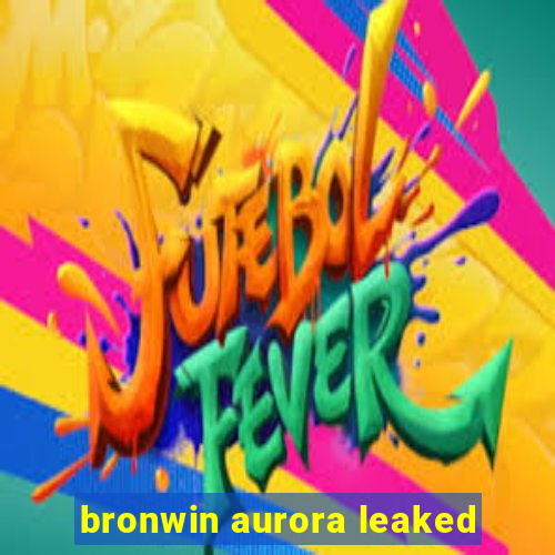 bronwin aurora leaked