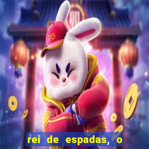 rei de espadas, o que ele sente por mim