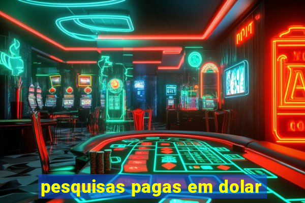 pesquisas pagas em dolar