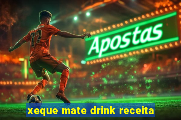 xeque mate drink receita