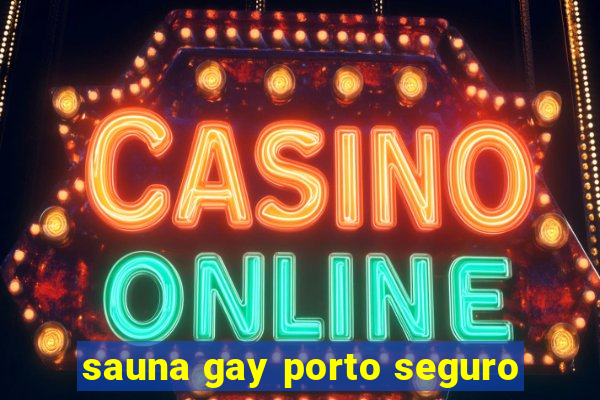 sauna gay porto seguro