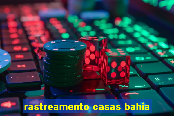 rastreamento casas bahia