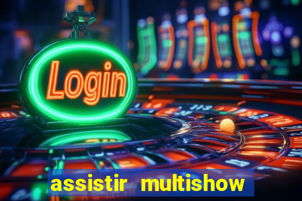 assistir multishow ao vivo online