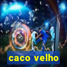 caco velho
