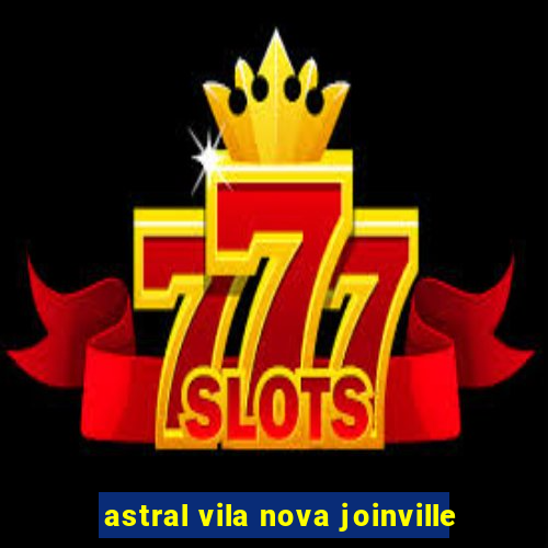 astral vila nova joinville