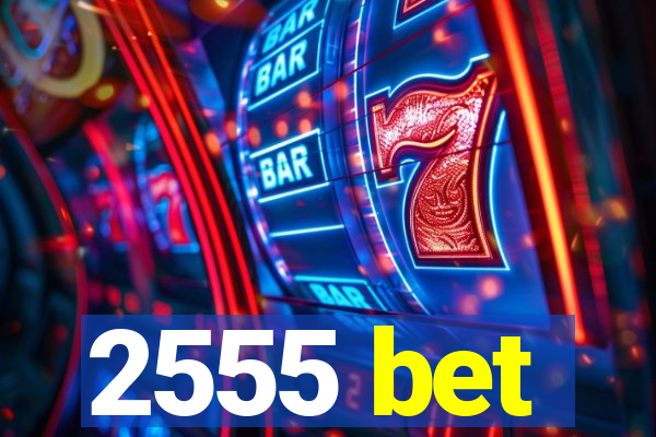 2555 bet