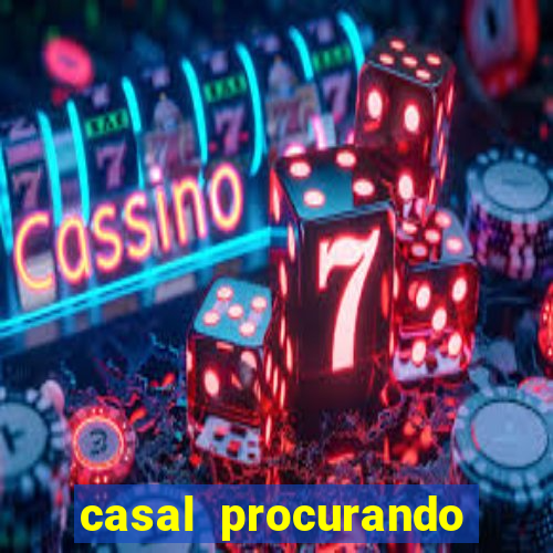 casal procurando homem salvador bahia