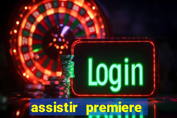 assistir premiere futebol clube ao vivo gratis