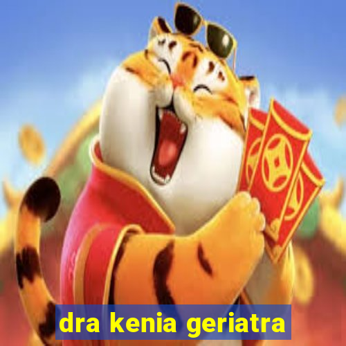 dra kenia geriatra