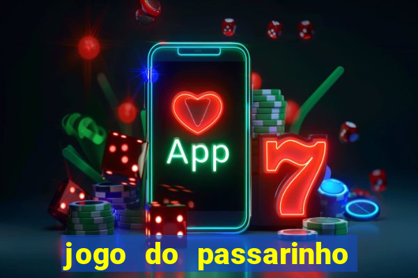 jogo do passarinho que da dinheiro