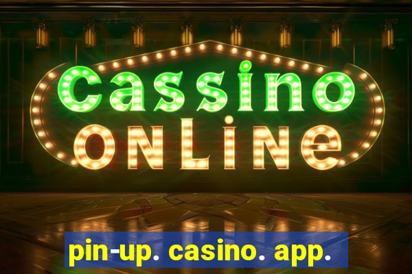 pin-up. casino. app.