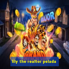 lily the realtor pelada