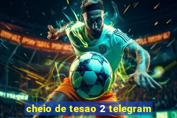 cheio de tesao 2 telegram