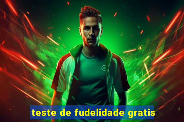 teste de fudelidade gratis