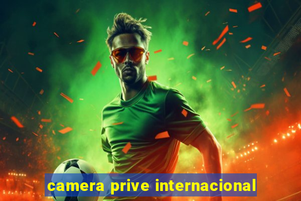 camera prive internacional