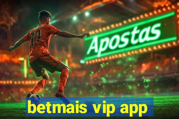 betmais vip app